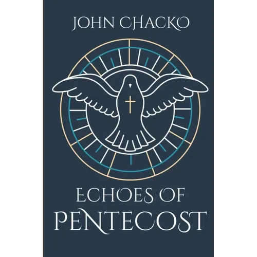 Echoes Of Pentecost: From the Upper Room to Your Living Room - the Spirit's Power for Everyday Faith