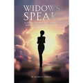 Widows Speak: A Guide for Healing, Living, and Thriving After Losing a Loved One