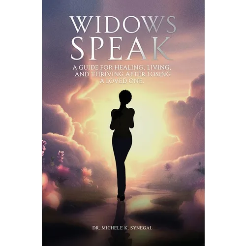 Widows Speak: A Guide for Healing, Living, and Thriving After Losing a Loved One