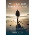 Who Do You Think You Are? Finding the Life You Were Meant to Live by Discovering Your True Identity