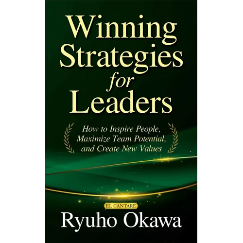 Winning Strategies for Leaders: How to Inspire People, Maximize Team Potential, and Create New Values
