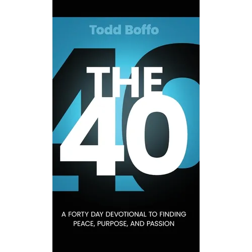 The 40: A Forty Day Devotional to Finding Peace, Purpose, and Passion