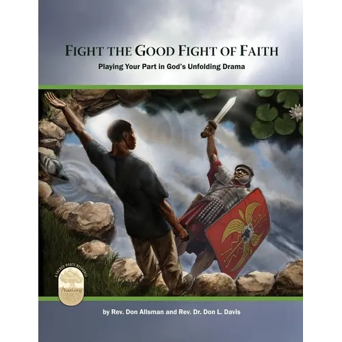 Fight the Good Fight of Faith: Playing Your Part in God's Unfolding Drama
