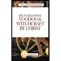 Delivered From Voodoo & Witchcraft by Christ: A True Life Testimony of Dr Leonard Soku