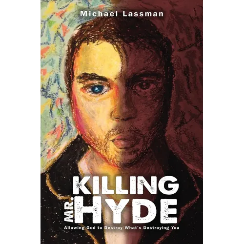 Killing Mr. Hyde: Allowing God to Destroy what's Destroying You