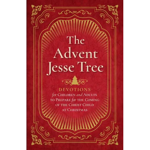 The Advent Jesse Tree: Devotions for Children and Adults to Prepare for the Coming of the Christ Child at Christmas