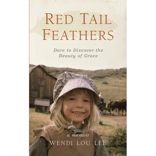 Red Tail Feathers: Dare to Discover the Beauty of Grace
