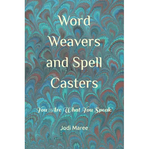 Word Weavers and Spell Casters: You Are What You Speak!