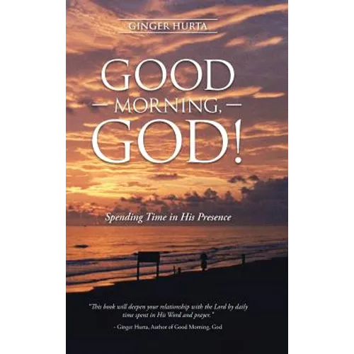 Good Morning, God!: Spending Time in His Presence