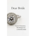 Dear Bride: Letters from Jesus, the Bridegroom, to His Betrothed