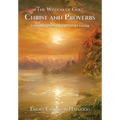 The Wisdom of God - Christ and Proverbs: Common Sense for Christlike Living