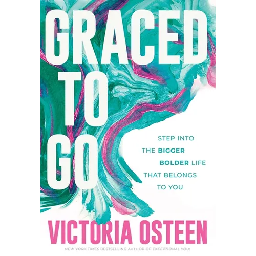 Graced to Go: Step Into the Bigger Bolder Life That Belongs to You