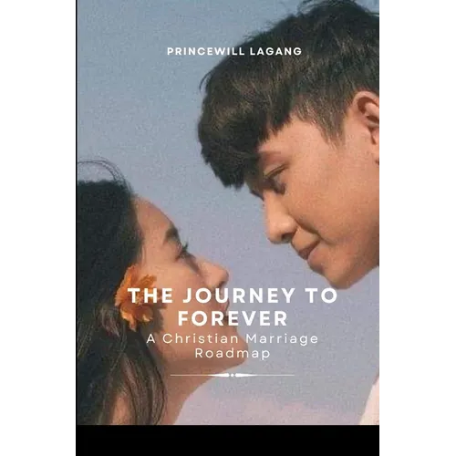 The Journey to Forever: A Christian Marriage Roadmap