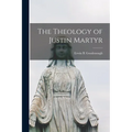 The Theology of Justin Martyr