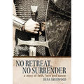 No Retreat, No Surrender: A Story of Faith, Love and Cancer.