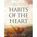 Habits of the Heart: How to Develop Winning Character