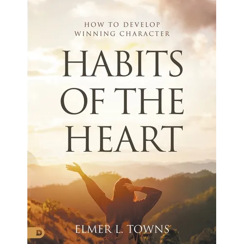 Habits of the Heart: How to Develop Winning Character