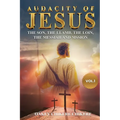 Audacity of Jesus: The Son, the Lamb, the Lion, the Messiah, and His Mission