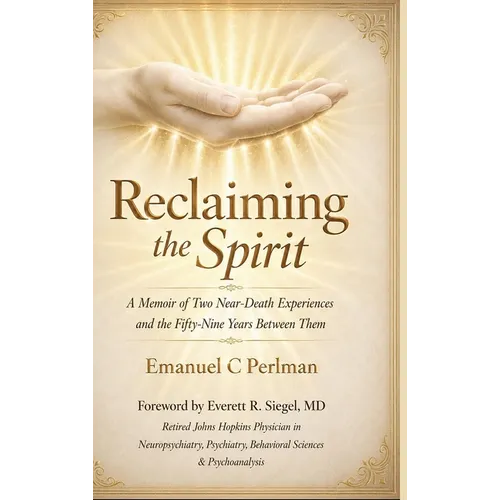 Reclaiming the Spirit: A Memoir of Two Near-Death Experiences and the Fifty-Nine Years Between Them