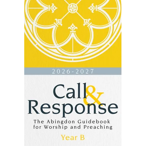 Call & Response, Year B: The Abingdon Guidebook for Worship and Preaching, Year B, 2026-2027