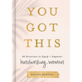 You Got This: 90 Devotions to Equip and Empower Hardworking Women