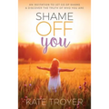 Shame Off You: An Invitation to Let Go of Shame & Discover the Truth of Who You Are
