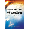 Experiencing Life's Perceptions: Enlightment For Your Journey