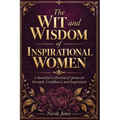 The Wit and Wisdom of Inspirational Women: A Beautiful Collection of Quotes for Strength, Confidence, and Inspiration