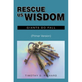Rescue Us Wisdom: Giants Do Fall: Primer Version