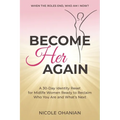 Become Her Again: A 30-Day Identity Reset for Midlife Women Ready to Reclaim Who You Are and What's Next