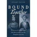 Bound Together: The Journey of a Southern Family from Slavery and the Civil War Through the Lost Cause