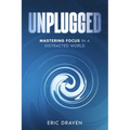 Unplugged: Mastering Focus in a Distracted World