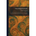 The Inquisition: A Critical and Historical Study of the Coercive Power of the Church