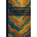 Cairo, How to See It: With Maps & 90 Illustrations