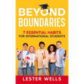 Beyond Boundaries: 7 Essential Habits for International Students