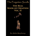 The Forgotten Scrolls: The Real Book of Creation Vol. II