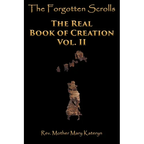 The Forgotten Scrolls: The Real Book of Creation Vol. II