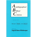 Autobiographical Biblical Criticism: Between Text and Self