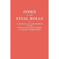 Index to the Final Rolls of Citizens and Freedmen of the Five Civilized Tribes in Indian Territory. Prepared by the [Dawes] Commission and Commissione