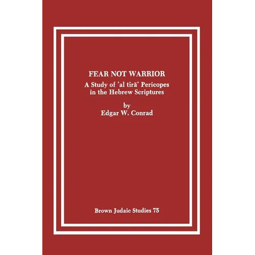 Fear Not Warrior: The Study of 'al tira' Pericopes in the Hebrew Scriptures