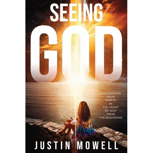 Seeing God: Discovering your worth in the heart of God from the Beginning