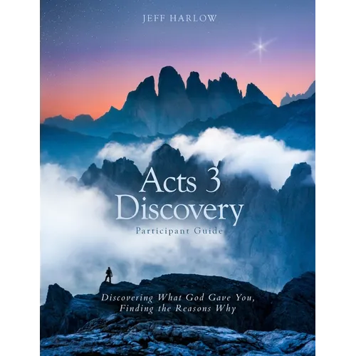Acts 3 Discovery Participant Guide: Discovering What God Gave You, Finding the Reasons Why