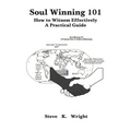 Soul Winning 101: How to Witness Effectively a Practical Guide