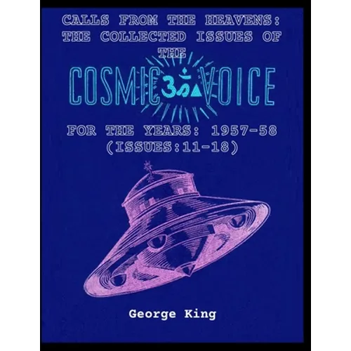 Calls from the Heaven: The Collected Issues of the Cosmic Voice for the Years: 1957-58 (Issues:11-18)