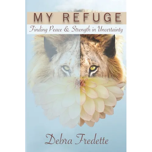 My Refuge: Finding Peace & Strength in Uncertainty