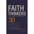 Faith Thinkers: 30 Christian Apologists You Should Know