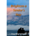 Brighten a Senior's Day: Fun poems and short stories for seniors to read or to be read to.