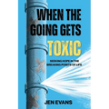 When the Going Gets Toxic: Seeking Hope in the Breaking Points of Life