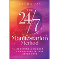 The 24/7 Manifestation Method: Becoming a Magnet for Success in Just Seven Days