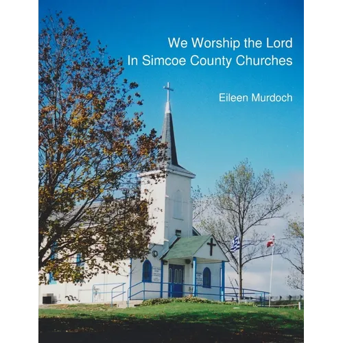 We Worship the Lord in Simcoe County Churches